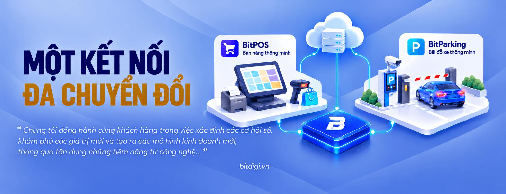 BitDigi — Một kết nối, đa chuyển đổi. Chúng tôi đồng hành cùng khách hàng trong việc xác định các cơ hội số, khám phá các giá trị mới và tạo ra các mô hình kinh doanh mới, thông qua tận dụng những tiềm năng từ công nghệ... Giải pháp bán hàng BitPOS và bãi đỗ xe thông minh BitParking.